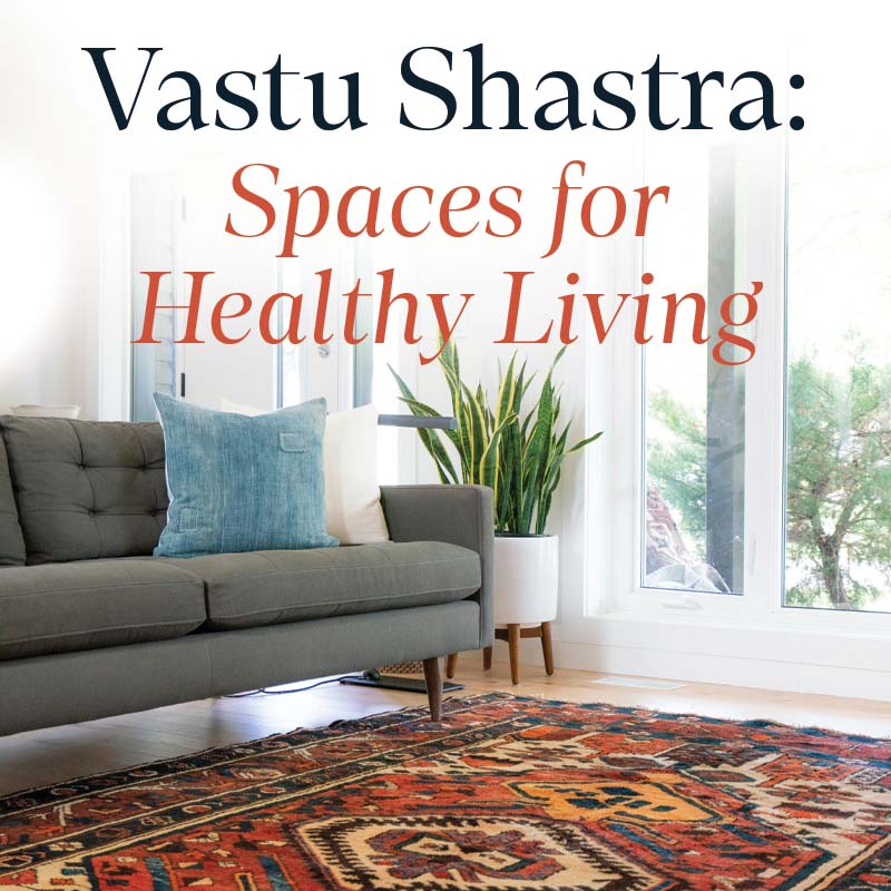 Supportive Spaces for Healthier Living - The Science of Vastu Shastra