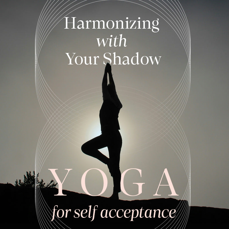 Harmonizing with Your Shadow: Yoga for Self-Acceptance