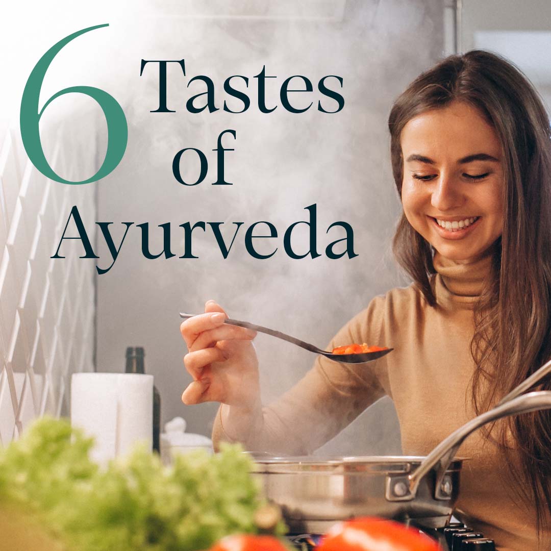 Flavor of Life - The Six Tastes of Ayurveda